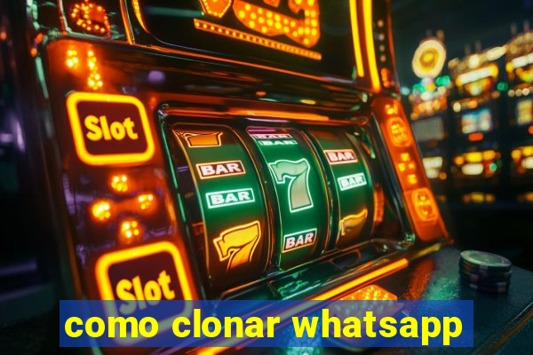 como clonar whatsapp